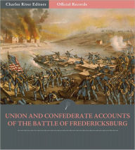 Title: Official Records of the Union and Confederate Armies: Union and Confederate Generals' Accounts of the Battle of Fredericksburg (Illustrated), Author: Robert E. Lee