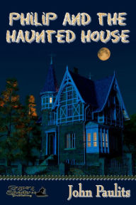 Title: Philip and the Haunted House, Author: John Paulits