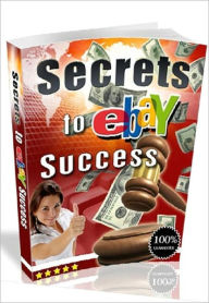 Title: Secrets to eBay Success - Secrets to Attracting Bidders to Your eBay Auctions (make money at home guide eBook)..., Author: Study Guide