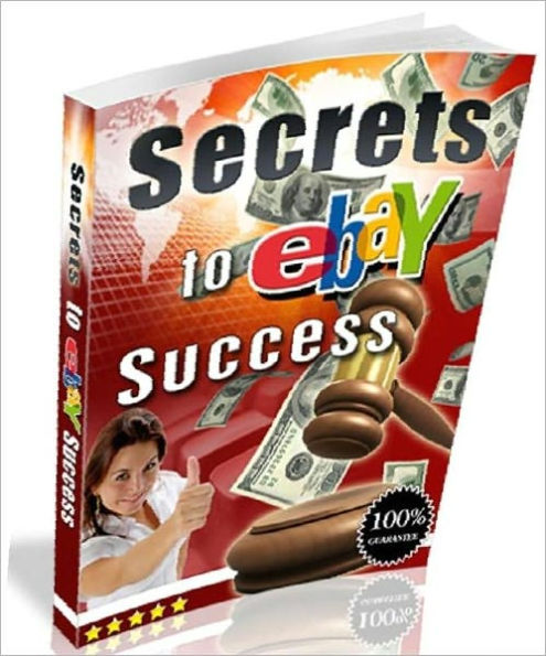 eBook about Secrets to eBay Success - Five Reasons Why eBay is a Seller’s Best Friend...