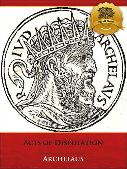 Acts of Disputation with The Heresiarch Manes