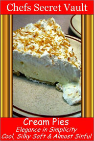Title: Cream Pies - Elegance in Simplicity, Author: Chefs Secret Vault