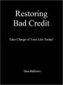 Restoring Bad Credit: Take Charge of Your Life Today!