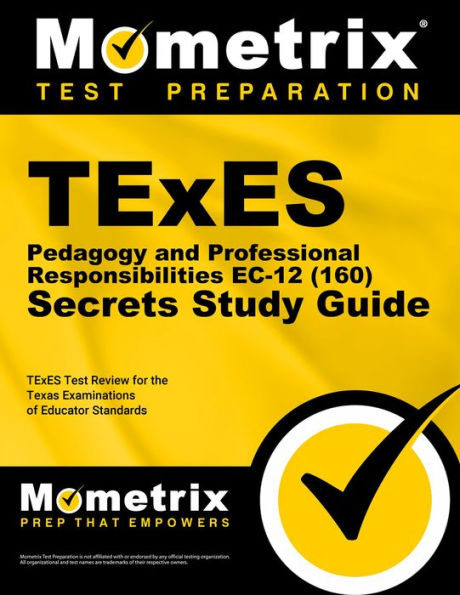 TExES Pedagogy and Professional Responsibilities EC-12 (160) Secrets Study Guide: TExES Test Review for the Texas Examinations of Educator Standards