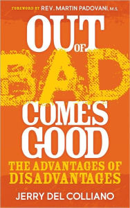 Title: Out of Bad Comes Good - The Advantages of Disadvantages, Author: Jerry Del Colliano