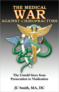 Title: The Medical War Against Chiropractors, Author: JC Smith