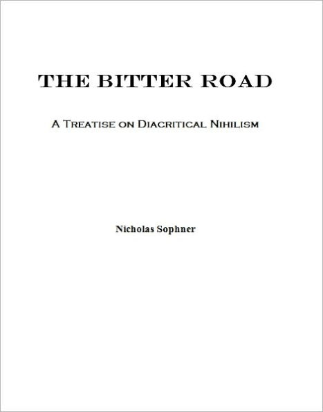 The Bitter Road: A Treatise on Diacritical Nihilism