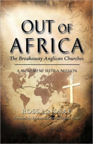 Title: Out of Africa: The Breakaway Anglican Churches, Author: Ross Lindsay