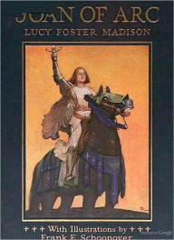 Title: Joan Of Arc: The Warrior Maid! A History/Biography Classic By Lucy Foster Madison!, Author: Lucy Foster Madison