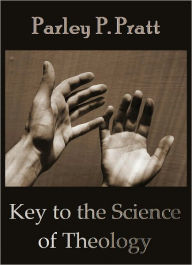 Title: Key to the Science of Theology [With ATOC], Author: Parley P. Pratt