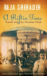 Title: A Rift in Time: Travels with My Ottoman Uncle, Author: Raja Shehadeh