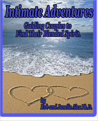 Title: Intimate Adventures - Guiding Couples to Find Their Blended Spirit, Author: Rob Alex