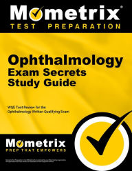 Title: Ophthalmology Exam Secrets Study Guide: WQE Test Review for the Ophthalmology Written Qualifying Exam, Author: WQE Exam Secrets Test Prep Team