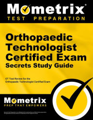 Title: Orthopaedic Technologist Certified Exam Secrets Study Guide: OT Test Review for the Orthopaedic Technologist Certified Exam, Author: Ot Exam Secrets Test Prep Team