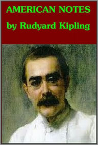 Title: AMERICAN NOTES by Rudyard Kipling, Author: Rudyard Kipling