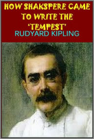 Title: How Shakspere Came to Write the Tempest by Rudyard Kipling, Author: Rudyard Kipling