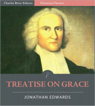 Title: A Treatise on Grace (Illustrated), Author: Jonathan Edwards