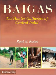 Title: Baigas: The Hunter Gatherers of Central India, Author: Gautam Rajesh K.