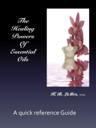 Title: The Healing Powers of Essential Oils, Author: K.B. LeMere,N.D.,Ph.D.