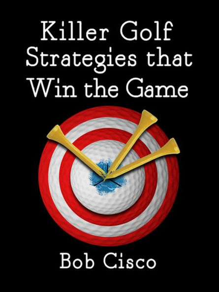 Killer Golf Strategies that Win the Game