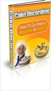 Title: Cake Decorating - How To Go From A Beginner To Expert!, Author: Irwing