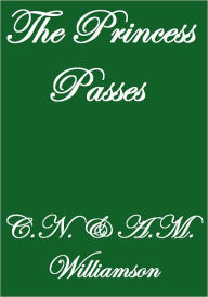 Title: THE PRINCESS PASSES, Author: C. N. &. A. M. Williamson