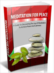 Title: Meditation for Peace - A Guide for Discovering the Joys of Meditation to Achieve Peace and Calmness, Author: Joye Bridal