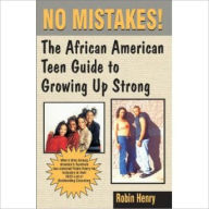 Title: No Mistakes: The African American Teen Guide to Growing Up Strong, Author: Robin Henry