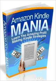 Title: Amazon Kindle Mania - Learn The Amazing Profit Making Kindle Strategies - (Master Edition), Author: Joye Bridal