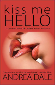 Title: Kiss Me Hello: Lesbian Erotic Romance, Author: Andrea Dale