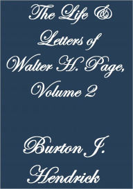Title: THE LIFE AND LETTERS OF WALTER H. PAGE VOLUME II, Author: Burton J. Hendrick