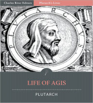 Title: Plutarch's Lives: Life of Agis (Illustrated), Author: Plutarch