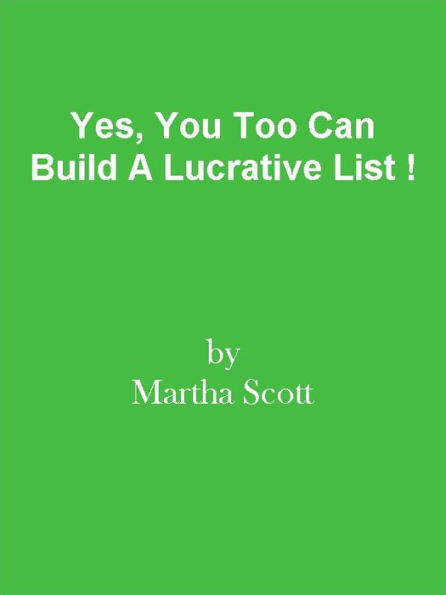 Yes, You Too Can Build A Lucrative List !