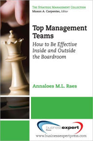 Title: Top Management Teams: How to Be Effective Inside and Outside the Boardroom, Author: Anneloes Raes