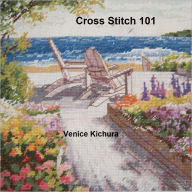 Title: Cross Stitch 101, Author: Venice Kichura
