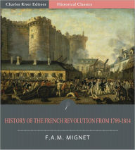 Title: History of the French Revolution from 1789 to 1814 (Illustrated), Author: François Auguste Marie Mignet