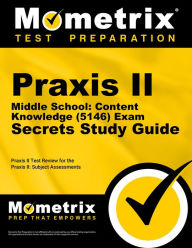 Title: Praxis II Middle School: Content Knowledge (0146 and 5146) Exam Secrets Study Guide: Praxis II Test Review for the Praxis II: Subject Assessments, Author: Praxis II Exam Secrets Test Prep Team