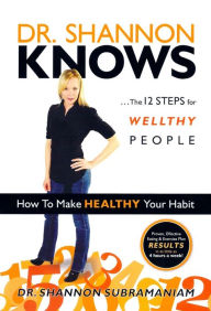 Title: Dr. Shannon Knows: The 12 Steps for Wellthy People, Author: Dr. Shannon Subramaniam