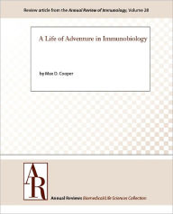 Title: A Life of Adventure in Immunobiology, Author: Max D. Cooper