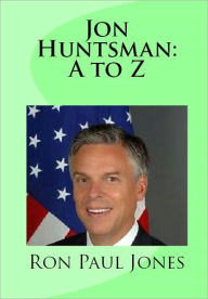 Title: Jon Huntsman: A to Z, Author: Ron Paul Jones