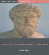 Title: Parallel Lives: Comparison of Pelopidas with Marcellus (Illustrated), Author: Plutarch