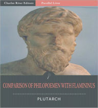 Title: Parallel Lives: Comparison of Philopoemen with Flamininus (Illustrated), Author: Plutarch