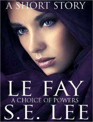 Title: Le Fay: a literary fantasy short story, Author: S. E. Lee