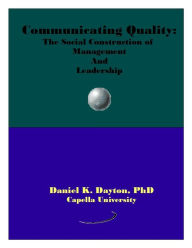 Title: Communicating Quality: The Social Construction of Management and Leadership, Author: Daniel Dayton