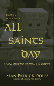 Title: All Saints Day: A New Orleans Football Mystery, Author: Sean Patrick Doles