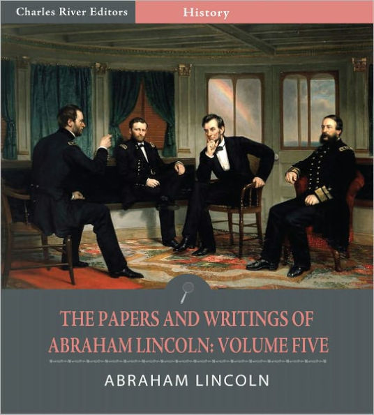 The Papers and Writings of Abraham Lincoln: Volume Five, 1858-1862 (Illustrated)