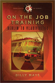 Title: On the Job Training - Berlin to Vladivostok, Author: Billy Mays