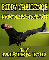 Title: Buddy Challenges - Narcolepsy Fake Out, Author: Mister Bud