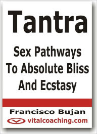 Title: Tantra - Sex Pathways To Absolute Bliss And Ecstasy, Author: Francisco Bujan