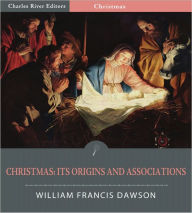 Title: Christmas: Its Origin and Associations (Illustrated), Author: William Francis Dawson